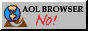 A O L  browser, NO! Blech! Ptooey!